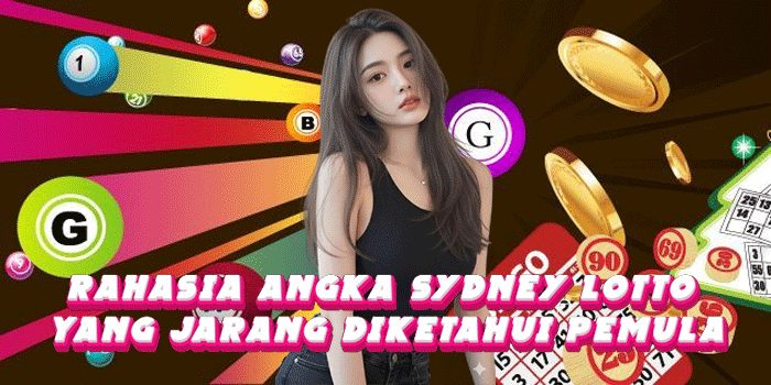 Rahasia Angka Sydney Lotto Yang Jarang Diketahui Pemula